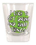 I Like to Get Drunk & Hump Things Shot Glass