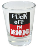 Fuck Off I'm Drinking Shot Glass